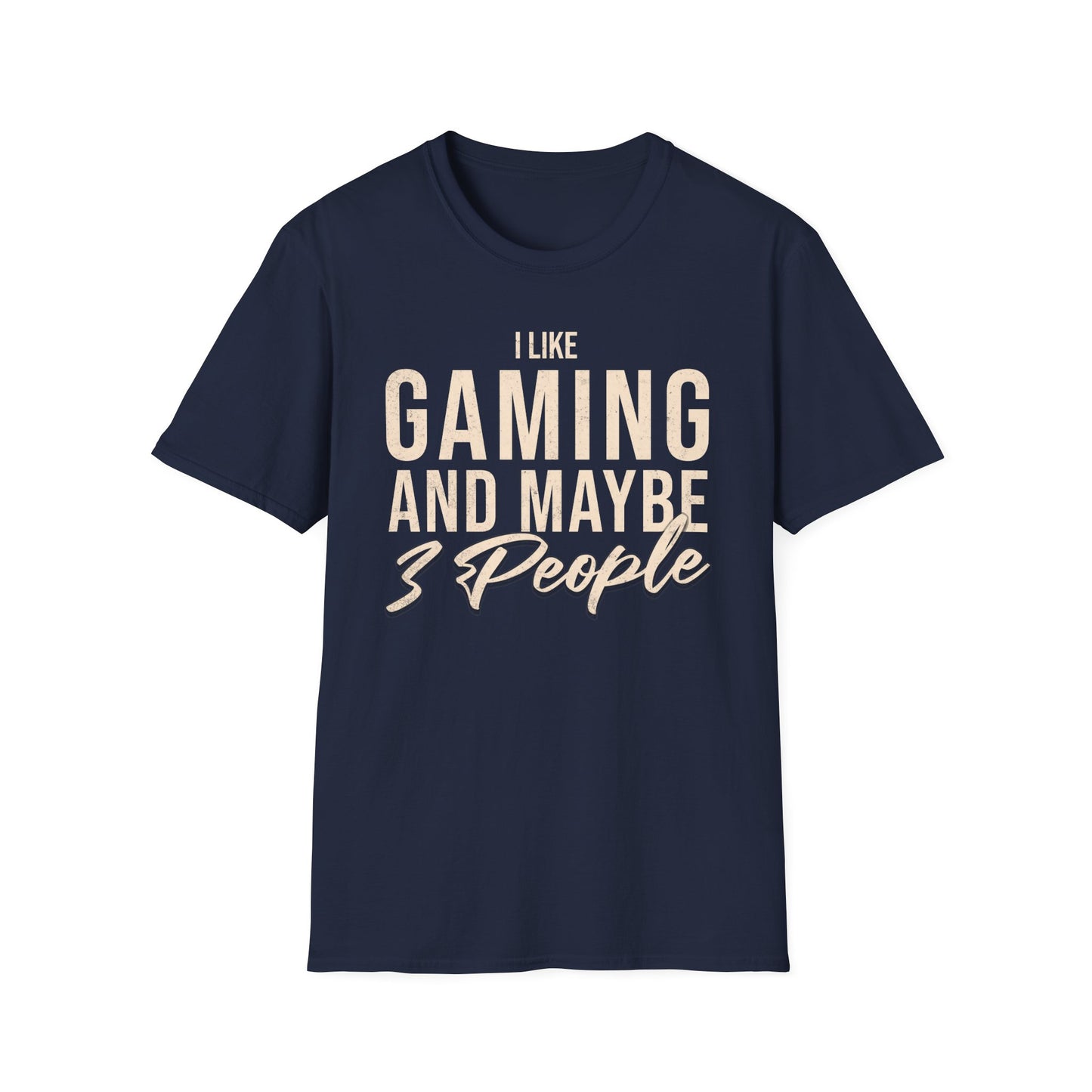 I Like Gaming and Maybe 3 people Text T-Shirt