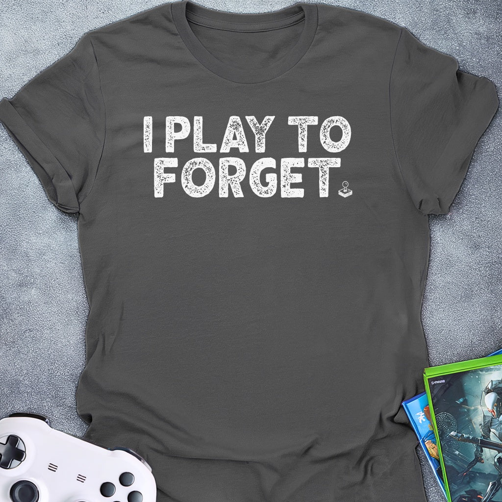 I Play To Forget T-Shirt