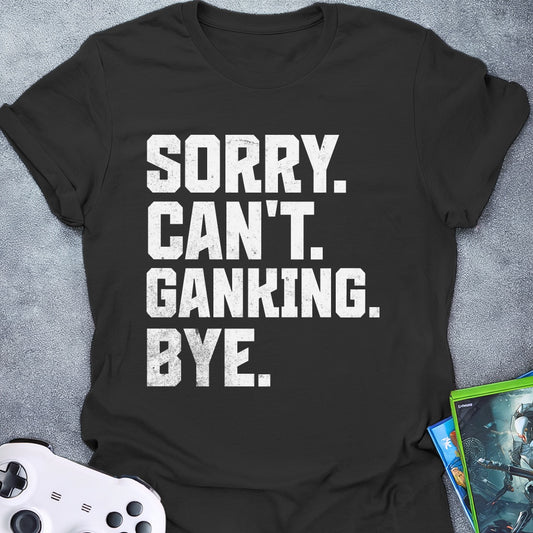 Can't Ganking Bye T-Shirt