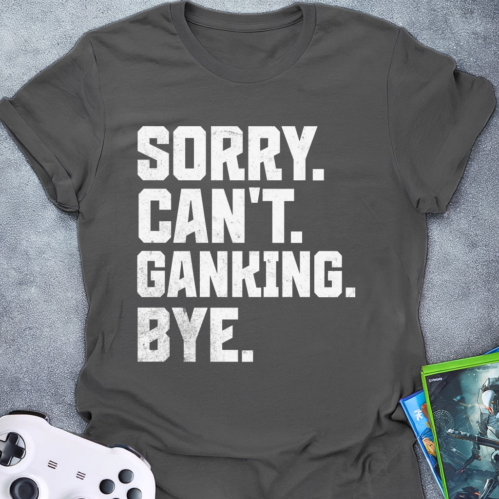 Can't Ganking Bye T-Shirt