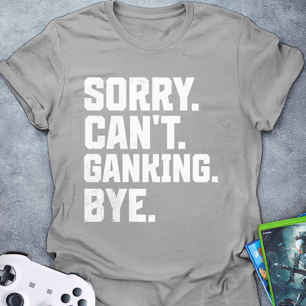 Can't Ganking Bye T-Shirt