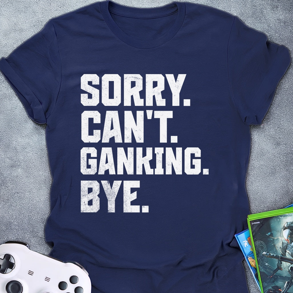 Can't Ganking Bye T-Shirt