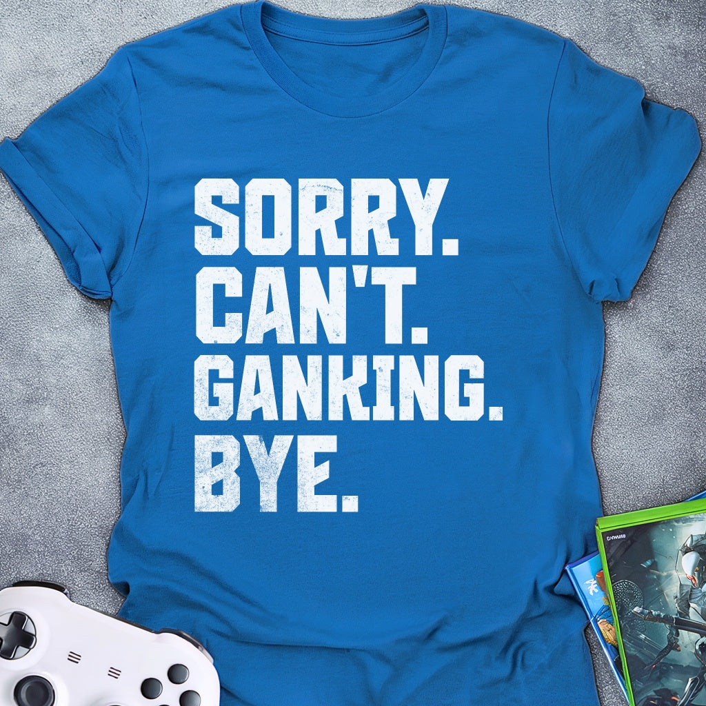 Can't Ganking Bye T-Shirt