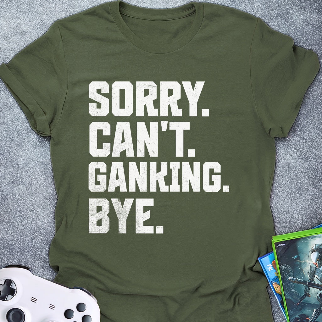 Can't Ganking Bye T-Shirt