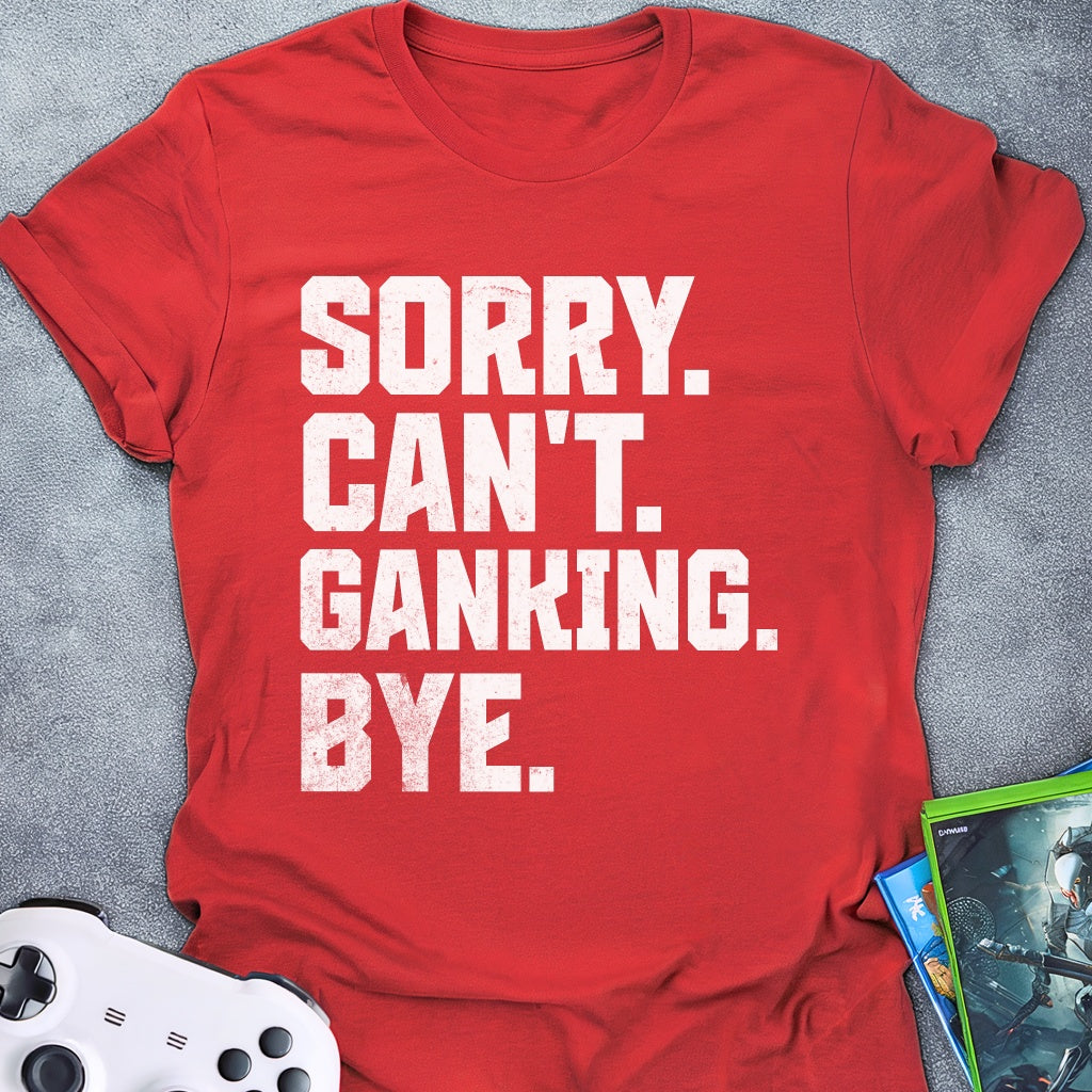Can't Ganking Bye T-Shirt