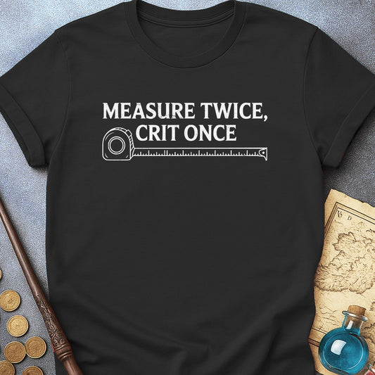 Measure Twice Crit Once T-Shirt