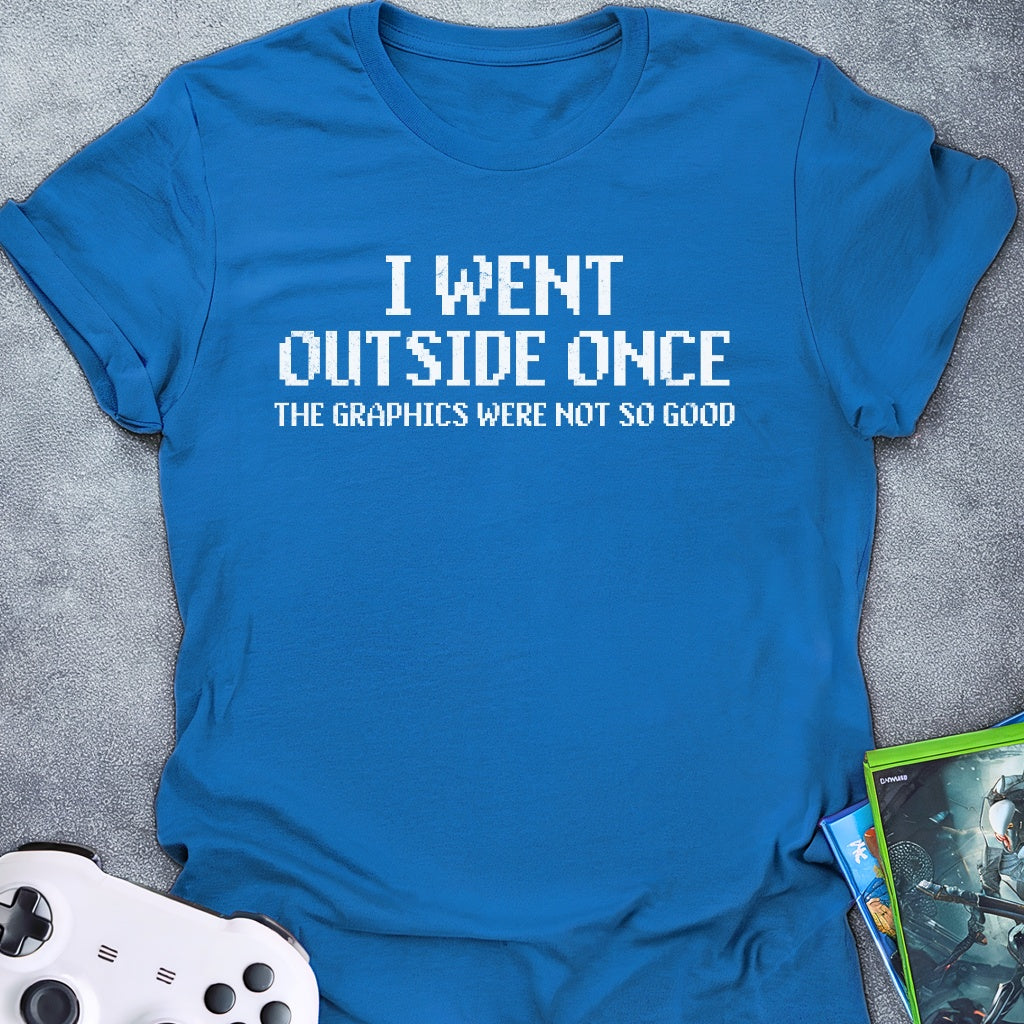 I Went Outside Once. Text T-Shirt