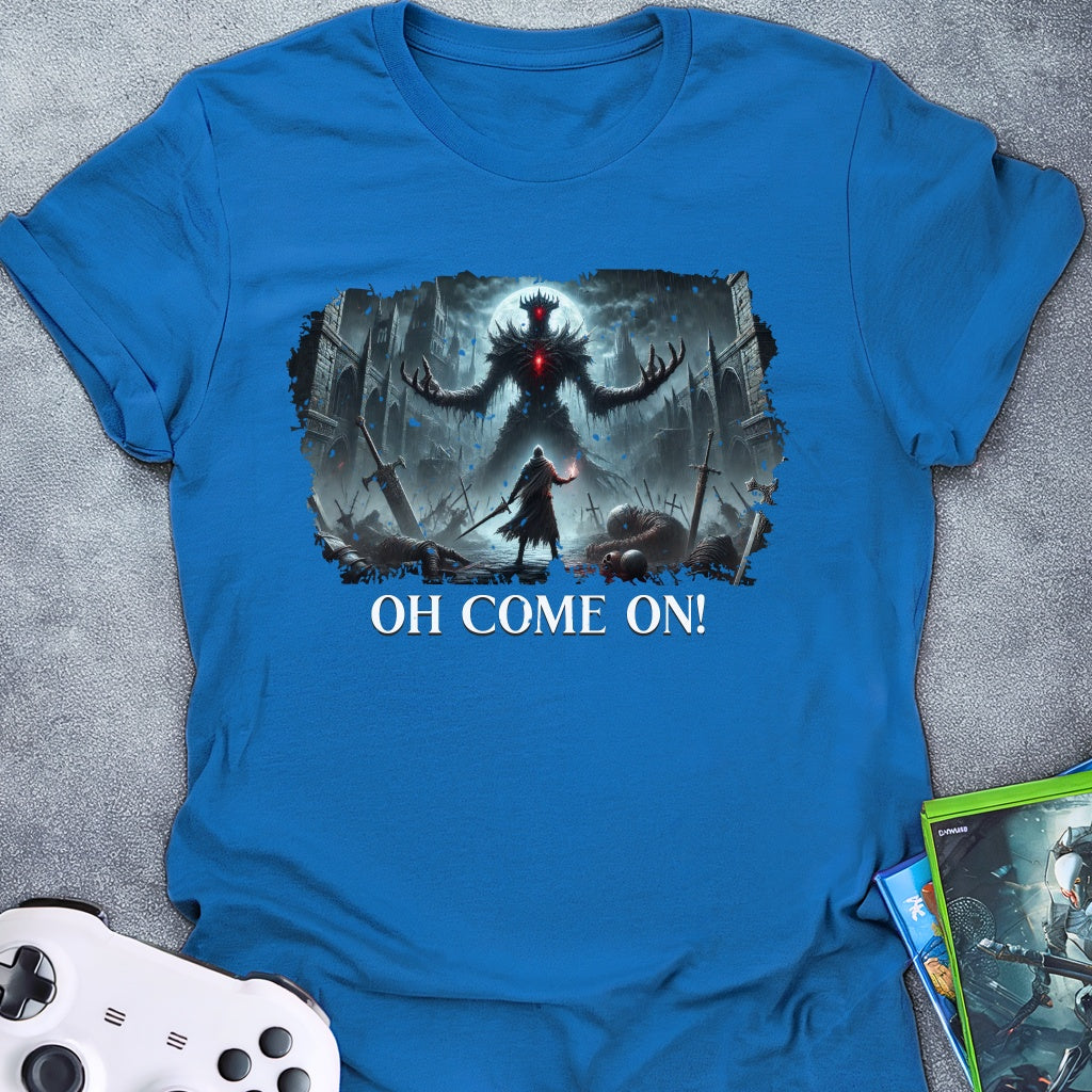 Oh Come On! T-Shirt