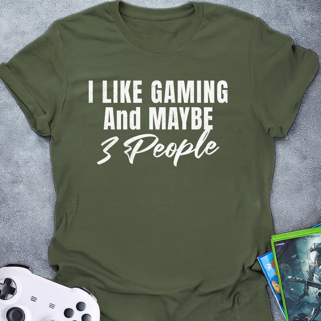 I Like Gaming and Maybe 3 people Text T-Shirt