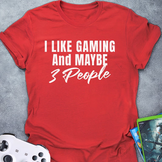 I Like Gaming and Maybe 3 people Text T-Shirt
