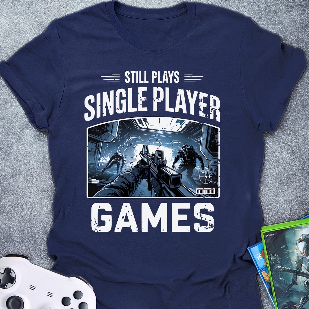 Still Plays Single Player Games FPS T-Shirt