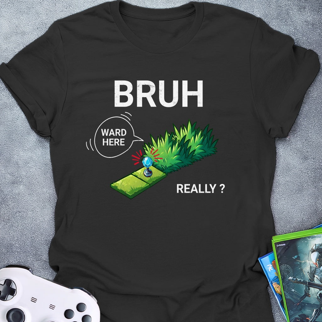 Bruh Ward Here Really T-Shirt