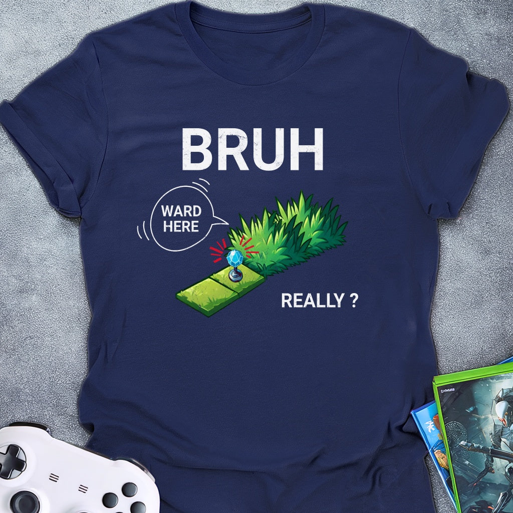 Bruh Ward Here Really T-Shirt