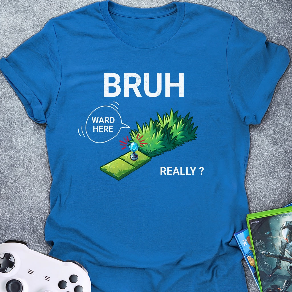 Bruh Ward Here Really T-Shirt