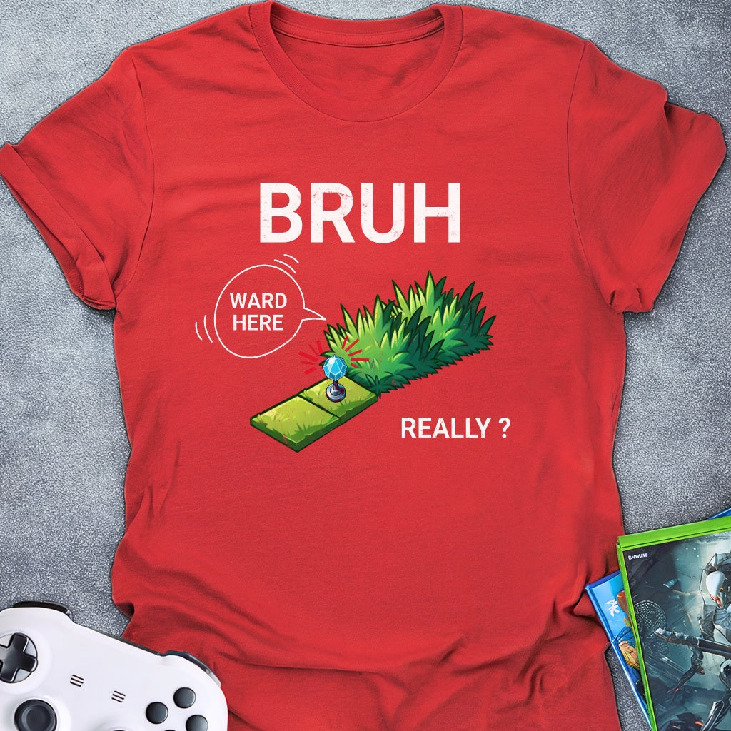 Bruh Ward Here Really T-Shirt
