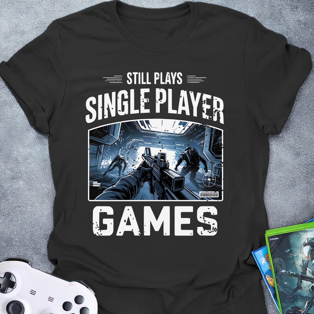 Still Plays Single Player Games FPS T-Shirt