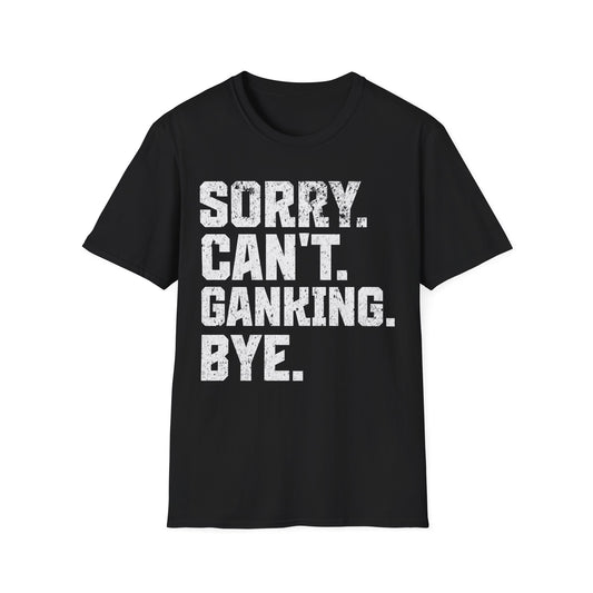 Can't Ganking Bye T-Shirt