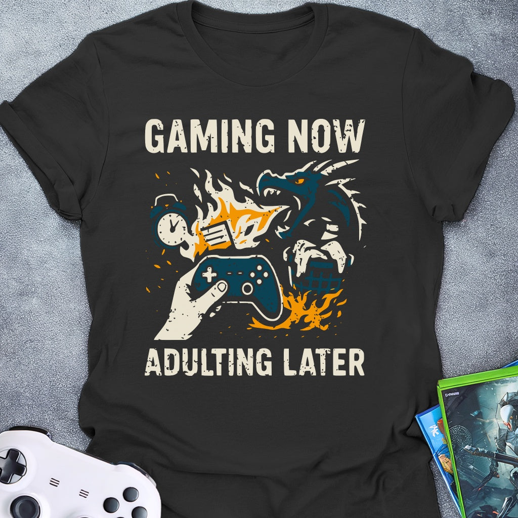 Gaming Now Adulting Later T-Shirt