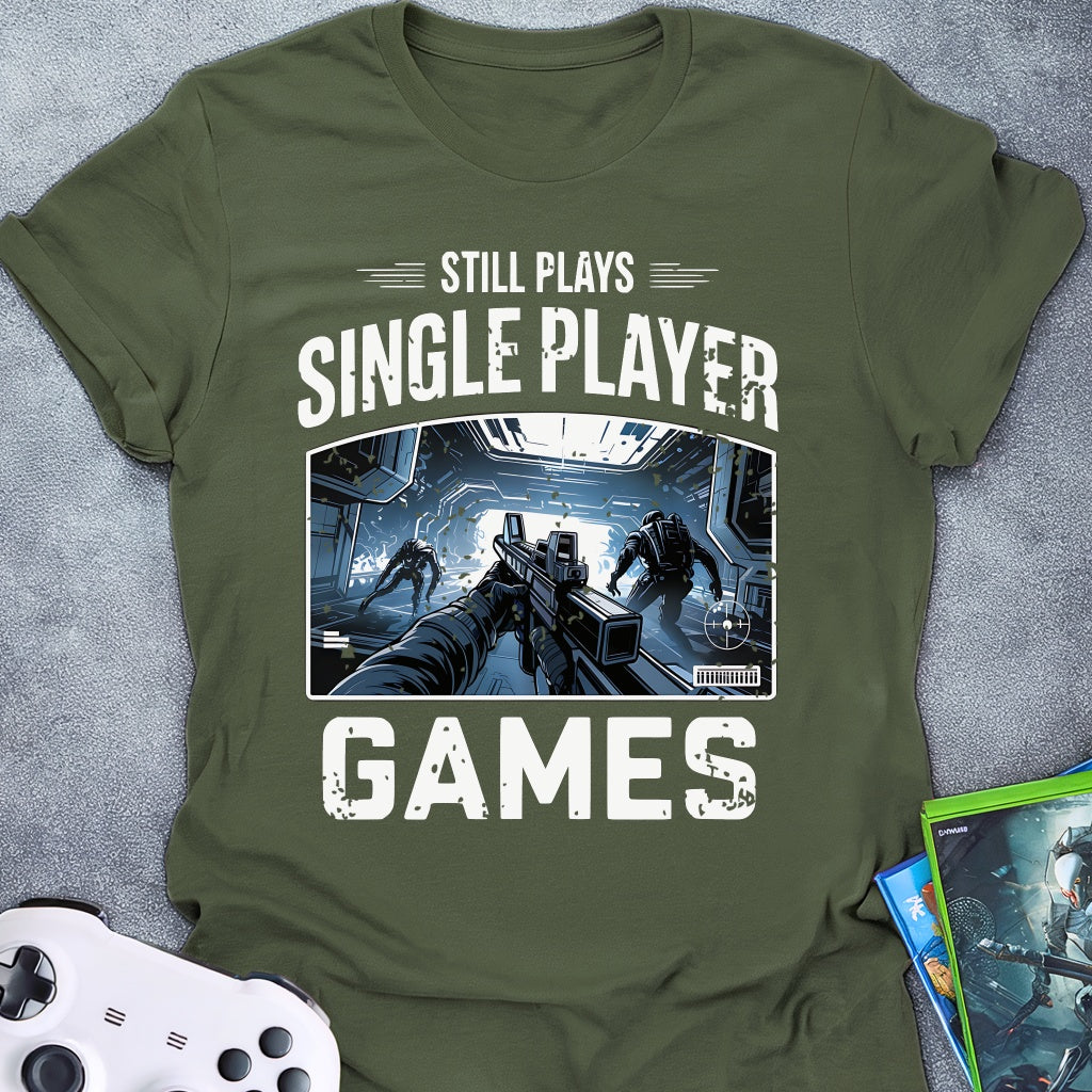 Still Plays Single Player Games FPS T-Shirt