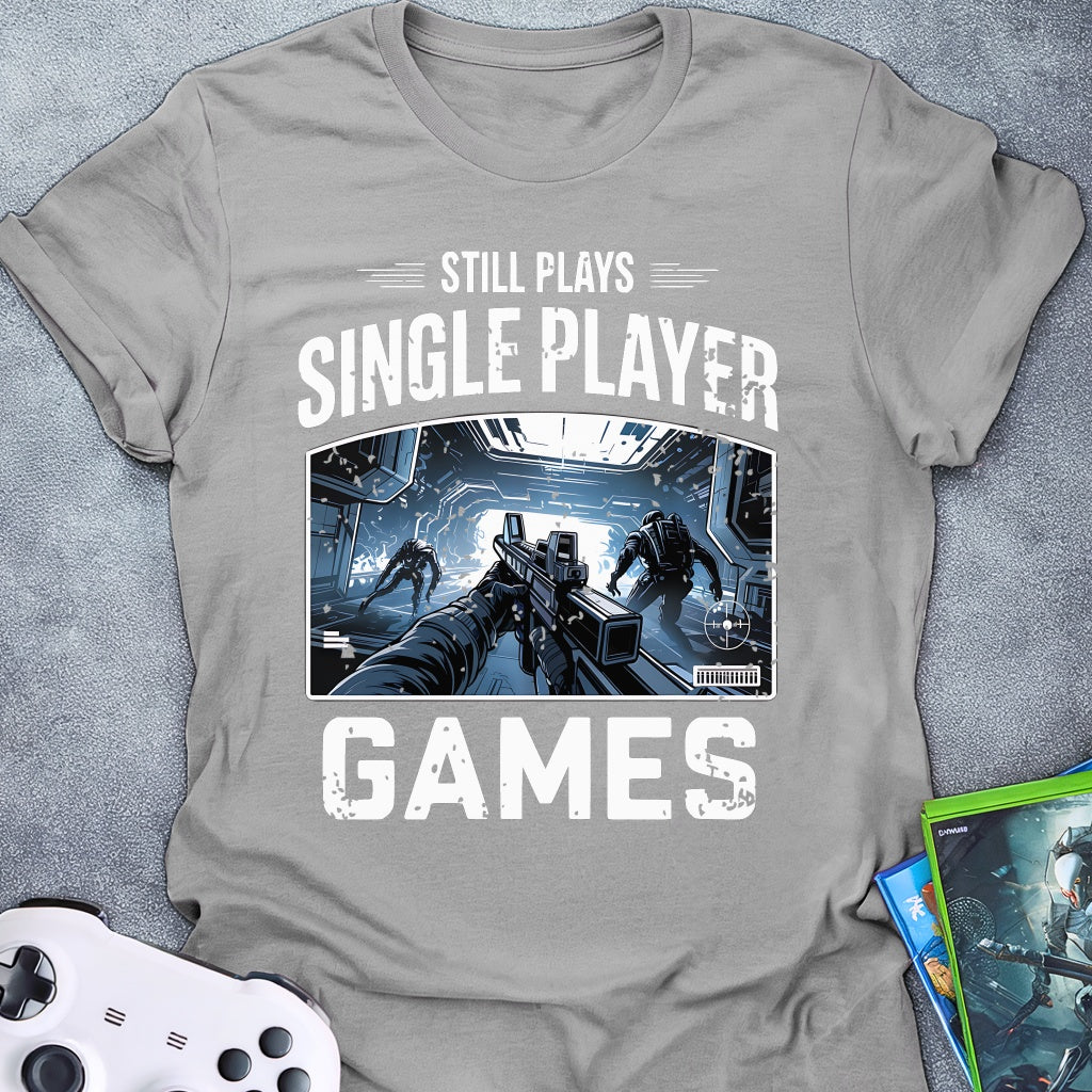 Still Plays Single Player Games FPS T-Shirt