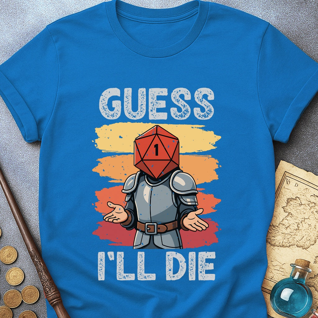 Guess I'LL Die Fighter T-Shirt
