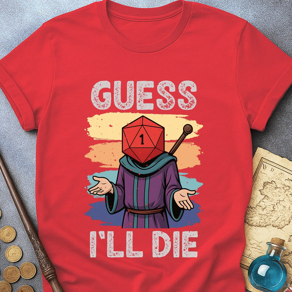Guess I'LL Die Wizard T-Shirt