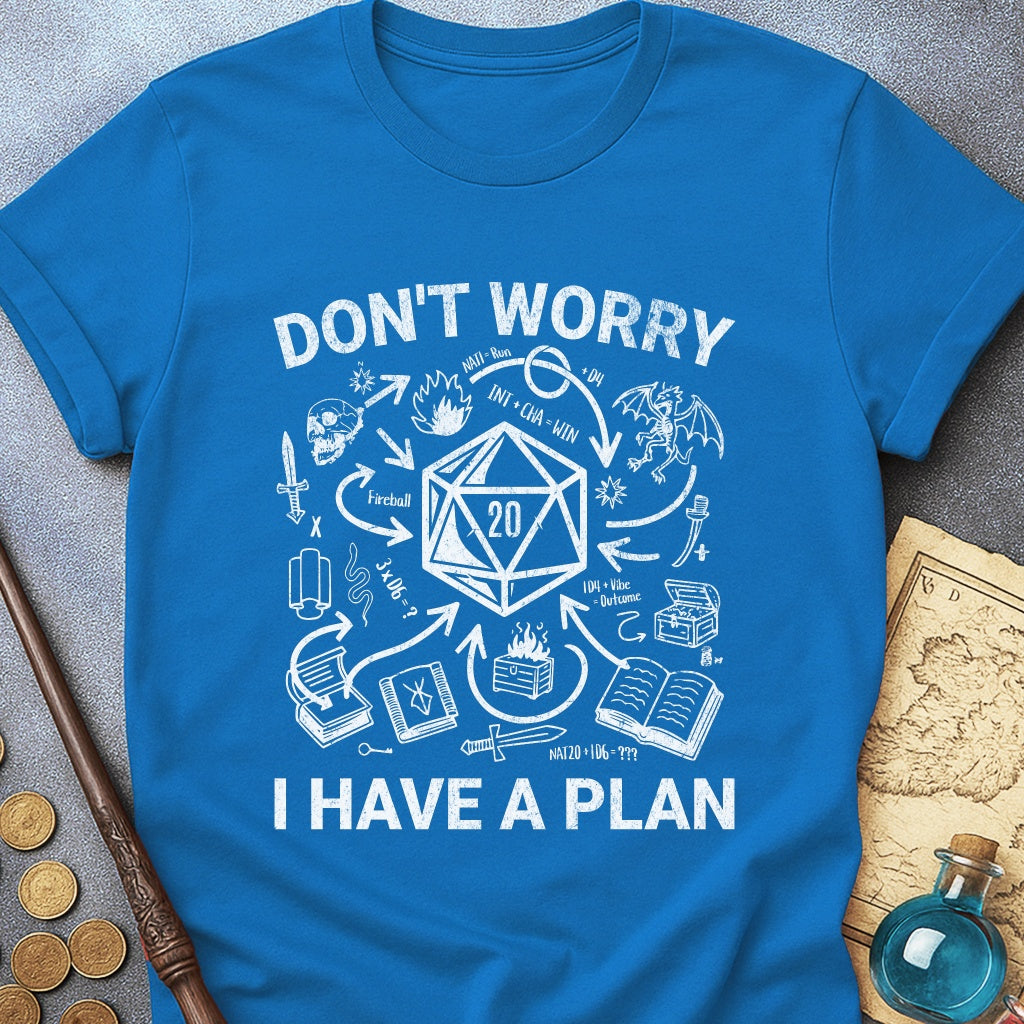I Have A Plan T-Shirt
