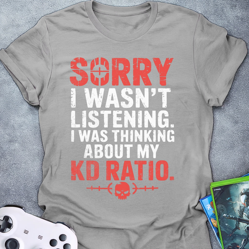 Sorry I Wasn't Listening KD T-Shirt