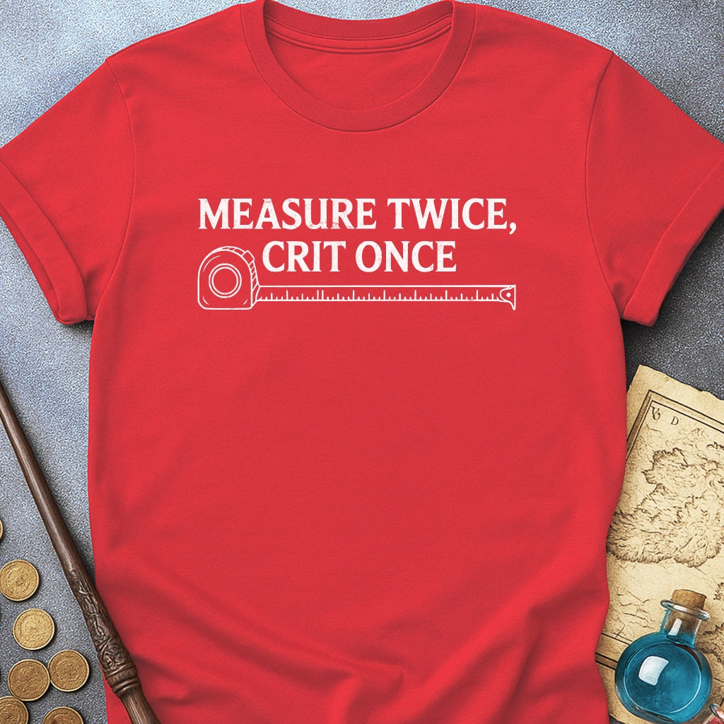 Measure Twice Crit Once T-Shirt
