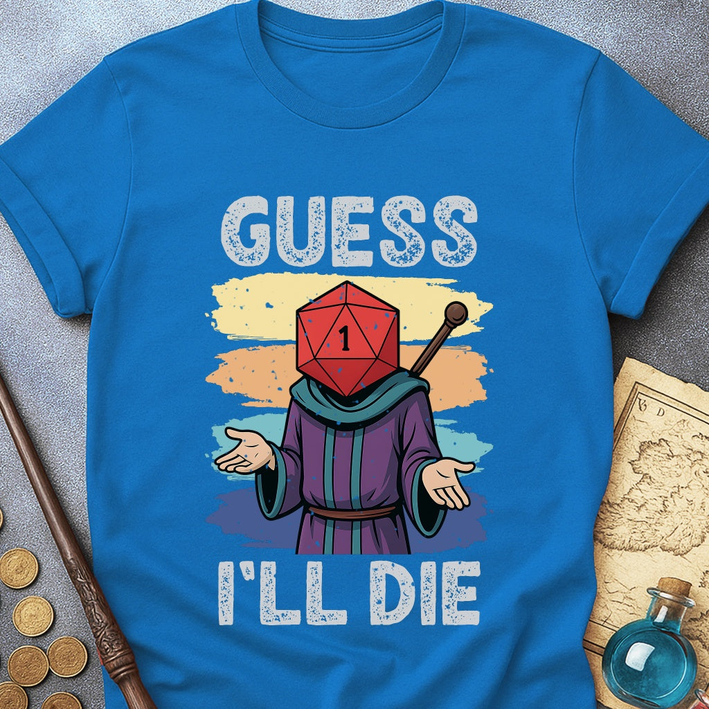 Guess I'LL Die Wizard T-Shirt