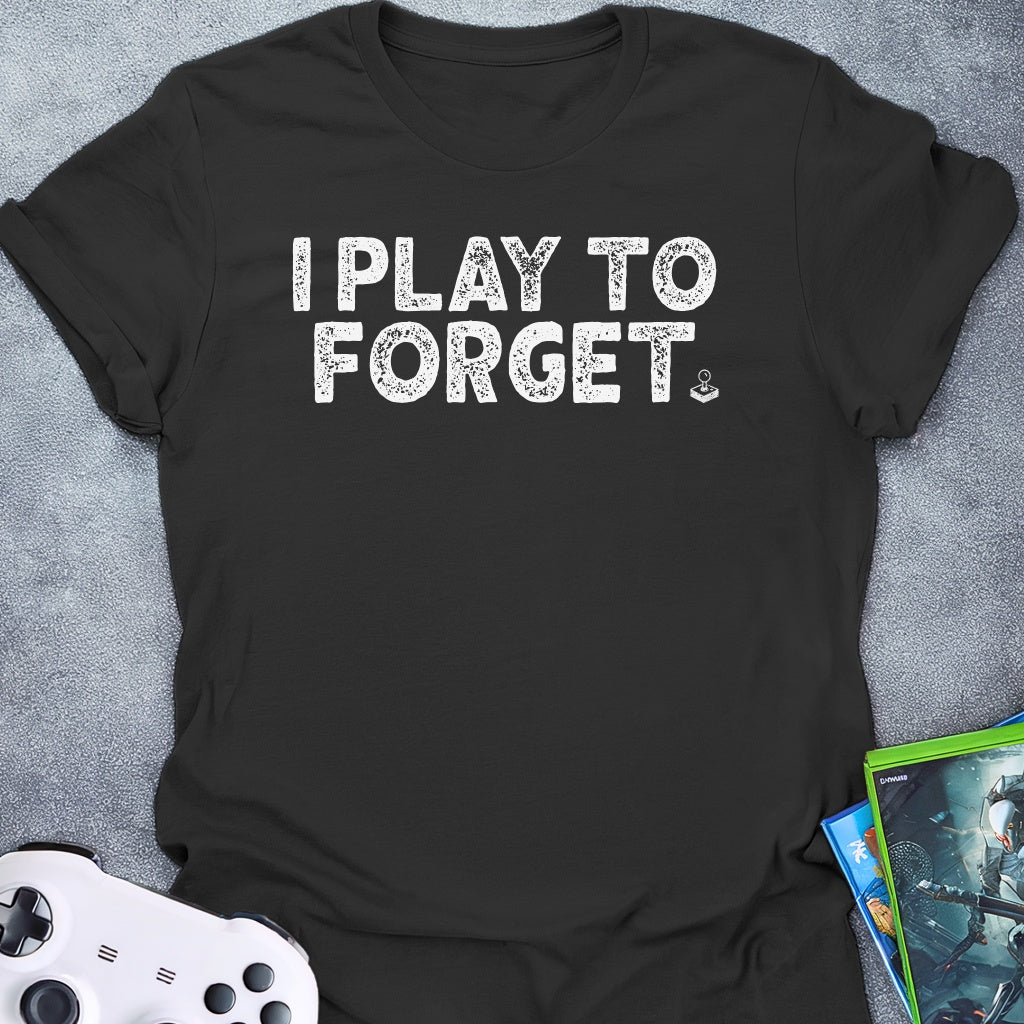 I Play To Forget T-Shirt
