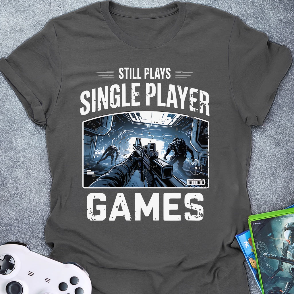 Still Plays Single Player Games FPS T-Shirt